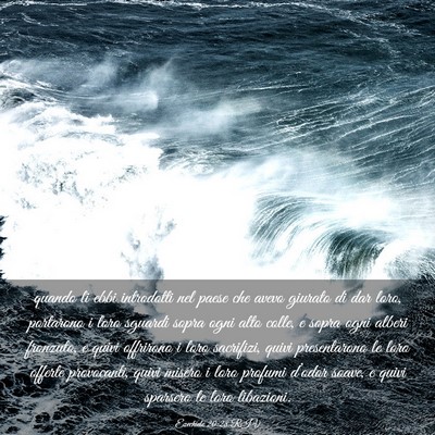 Picture 03 - Ezechiele 20:28 RIV - quando li ebbi introdotti nel paese che avevo - Bible Verse Picture