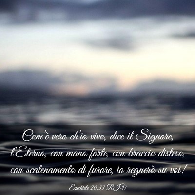 Picture 03 - Ezechiele 20:33 RIV - Com’è vero ch’io vivo, dice il Signore, - Bible Verse Picture