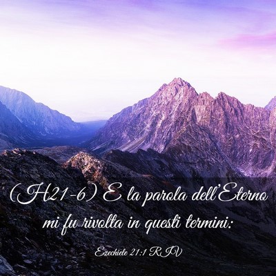 Picture 03 - Ezechiele 21:1 RIV - (H21-6) E la parola dell’Eterno mi fu rivolta - Bible Verse Picture