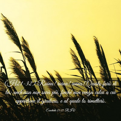 Picture 03 - Ezechiele 21:27 RIV - (H21-32) Ruina! ruina! ruina! Questo farò di - Bible Verse Picture