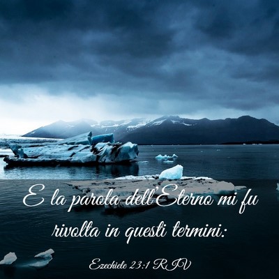 Picture 03 - Ezechiele 23:1 RIV - E la parola dell’Eterno mi fu rivolta in questi - Bible Verse Picture