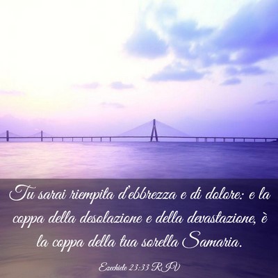 Picture 03 - Ezechiele 23:33 RIV - Tu sarai riempita d’ebbrezza e di dolore: e la - Bible Verse Picture