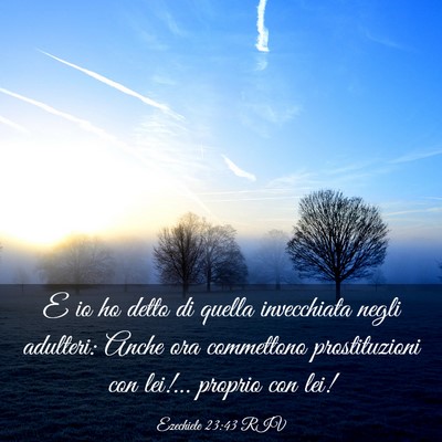 Picture 03 - Ezechiele 23:43 RIV - E io ho detto di quella invecchiata negli - Bible Verse Picture