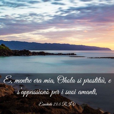 Picture 03 - Ezechiele 23:5 RIV - E, mentre era mia, Ohola si prostituì, e - Bible Verse Picture