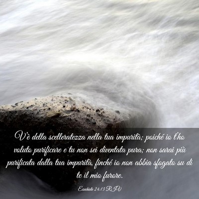 Picture 03 - Ezechiele 24:13 RIV - V’è della scelleratezza nella tua impurità; - Bible Verse Picture