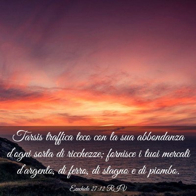 Picture 03 - Ezechiele 27:12 RIV - Tarsis traffica teco con la sua abbondanza - Bible Verse Picture
