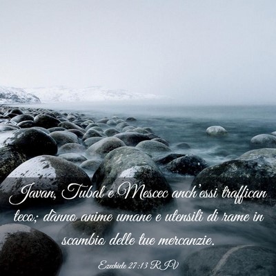 Picture 03 - Ezechiele 27:13 RIV - Javan, Tubal e Mescec anch’essi traffican teco; - Bible Verse Picture