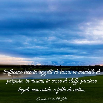 Picture 03 - Ezechiele 27:24 RIV - trafficano teco in oggetti di lusso, in mantelli - Bible Verse Picture