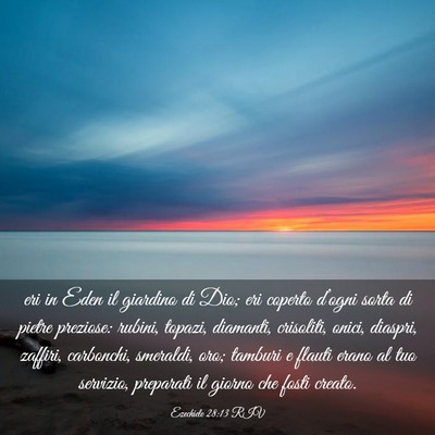 Picture 03 - Ezechiele 28:13 RIV - eri in Eden il giardino di Dio; eri coperto - Bible Verse Picture