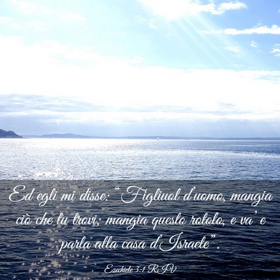 Picture 03 - Ezechiele 3:1 RIV - Ed egli mi disse: “Figliuol d’uomo, mangia - Bible Verse Picture
