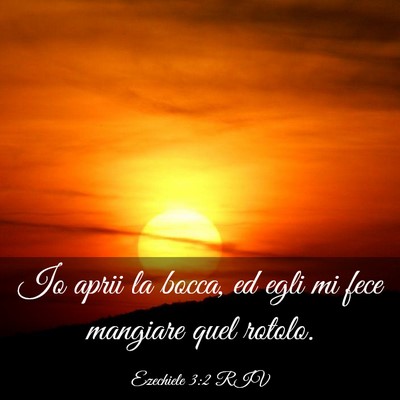 Picture 03 - Ezechiele 3:2 RIV - Io aprii la bocca, ed egli mi fece mangiare quel - Bible Verse Picture