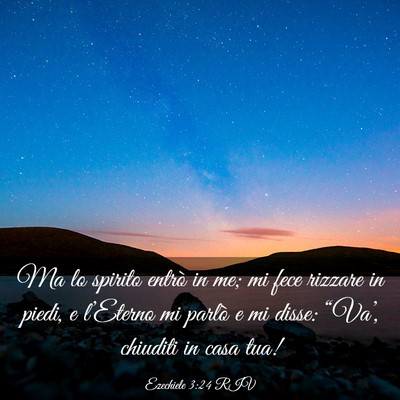 Picture 03 - Ezechiele 3:24 RIV - Ma lo spirito entrò in me; mi fece rizzare in - Bible Verse Picture