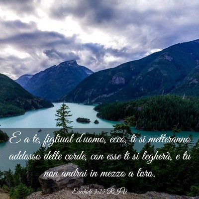 Picture 03 - Ezechiele 3:25 RIV - E a te, figliuol d’uomo, ecco, ti si metteranno - Bible Verse Picture