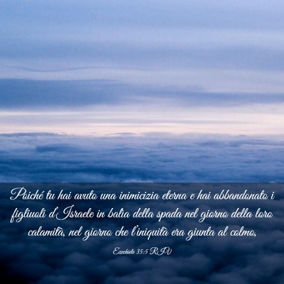 Picture 03 - Ezechiele 35:5 RIV - Poiché tu hai avuto una inimicizia eterna e hai - Bible Verse Picture