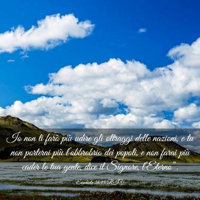 Picture 03 - Ezechiele 36:15 RIV - Io non ti farò più udire gli oltraggi delle - Bible Verse Picture