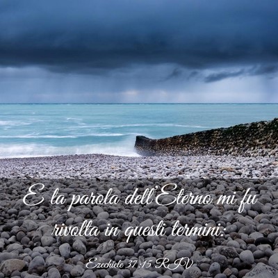 Picture 03 - Ezechiele 37:15 RIV - E la parola dell’Eterno mi fu rivolta in questi - Bible Verse Picture