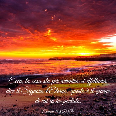 Picture 03 - Ezechiele 39:8 RIV - Ecco, la cosa sta per avvenire, si effettuerà, - Bible Verse Picture