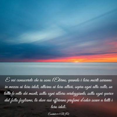 Picture 03 - Ezechiele 6:13 RIV - E voi conoscerete che io sono l’Eterno, quando - Bible Verse Picture