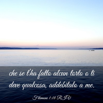 Picture 03 - Filemone 1:18 RIV - che se t’ha fatto alcun torto o ti deve - Bible Verse Picture