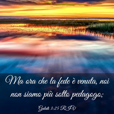 Picture 03 - Galati 3:25 RIV - Ma ora che la fede è venuta, noi non siamo più - Bible Verse Picture