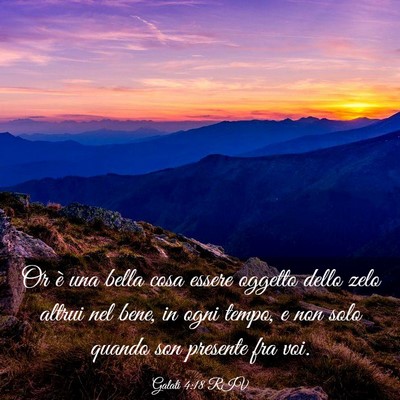 Picture 03 - Galati 4:18 RIV - Or è una bella cosa essere oggetto dello zelo - Bible Verse Picture