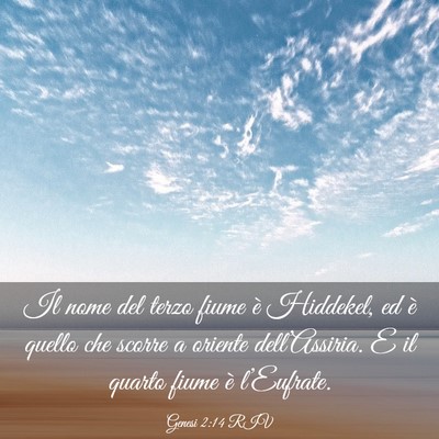 Picture 03 - Genesi 2:14 RIV - Il nome del terzo fiume è Hiddekel, ed è quello - Bible Verse Picture