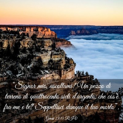 Picture 03 - Genesi 23:15 RIV - “Signor mio, ascoltami! Un pezzo di terreno di - Bible Verse Picture