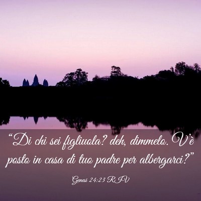 Picture 03 - Genesi 24:23 RIV - “Di chi sei figliuola? deh, dimmelo. V’è - Bible Verse Picture
