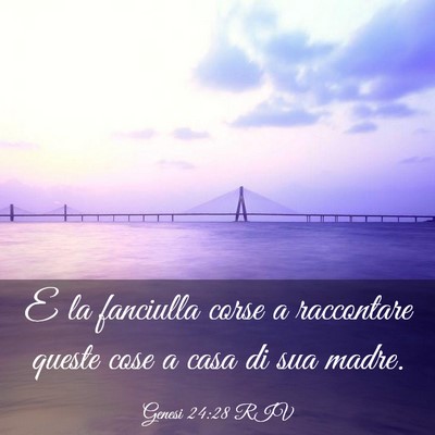 Picture 03 - Genesi 24:28 RIV - E la fanciulla corse a raccontare queste cose a - Bible Verse Picture