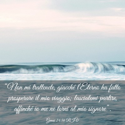 Picture 03 - Genesi 24:56 RIV - “Non mi trattenete, giacché l’Eterno ha - Bible Verse Picture
