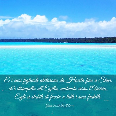 Picture 03 - Genesi 25:18 RIV - E i suoi figliuoli abitarono da Havila fino a - Bible Verse Picture
