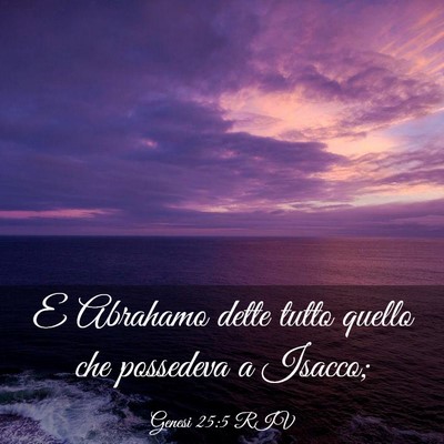 Picture 03 - Genesi 25:5 RIV - E Abrahamo dette tutto quello che possedeva a - Bible Verse Picture
