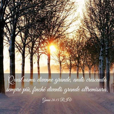 Picture 03 - Genesi 26:13 RIV - Quest’uomo divenne grande, andò crescendo - Bible Verse Picture