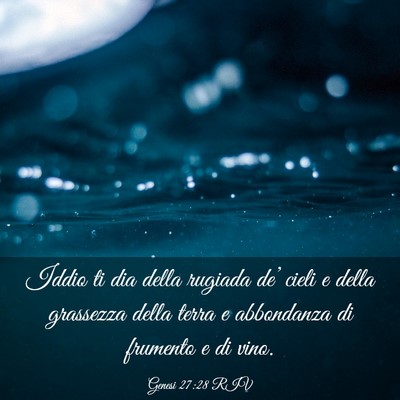 Picture 03 - Genesi 27:28 RIV - Iddio ti dia della rugiada de’ cieli e della - Bible Verse Picture