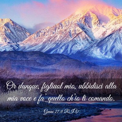 Picture 03 - Genesi 27:8 RIV - Or dunque, figliuol mio, ubbidisci alla mia voce - Bible Verse Picture