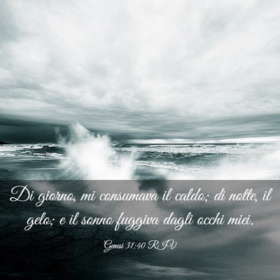 Picture 03 - Genesi 31:40 RIV - Di giorno, mi consumava il caldo; di notte, il - Bible Verse Picture