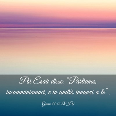 Picture 03 - Genesi 33:12 RIV - Poi Esaù disse: “Partiamo, incamminiamoci, e - Bible Verse Picture