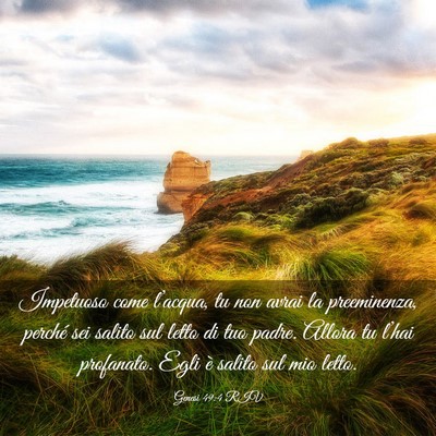 Picture 03 - Genesi 49:4 RIV - Impetuoso come l’acqua, tu non avrai la - Bible Verse Picture