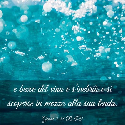 Picture 03 - Genesi 9:21 RIV - e bevve del vino e s’inebriò e si scoperse in - Bible Verse Picture