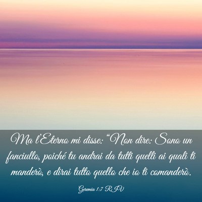 Picture 03 - Geremia 1:7 RIV - Ma l’Eterno mi disse: “Non dire: Sono un - Bible Verse Picture