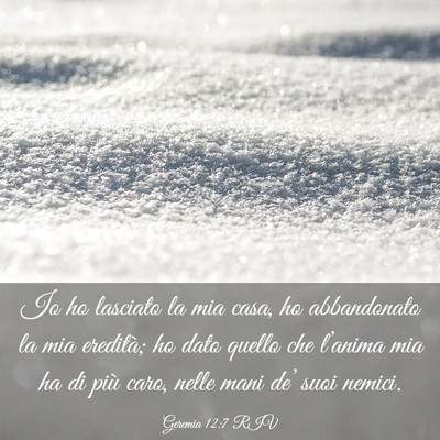 Picture 03 - Geremia 12:7 RIV - Io ho lasciato la mia casa, ho abbandonato la mia - Bible Verse Picture