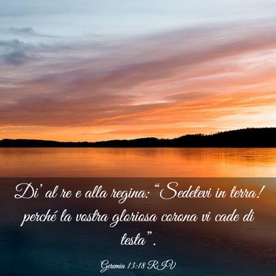 Picture 03 - Geremia 13:18 RIV - Di’ al re e alla regina: “Sedetevi in terra! - Bible Verse Picture