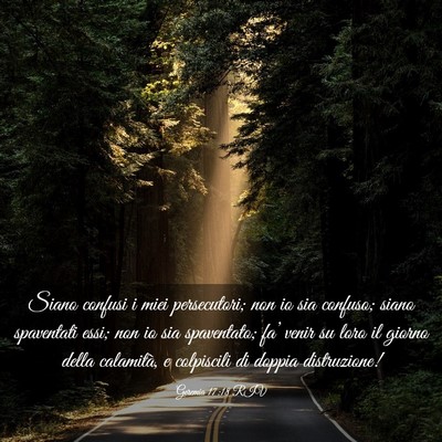 Picture 03 - Geremia 17:18 RIV - Siano confusi i miei persecutori; non io sia - Bible Verse Picture