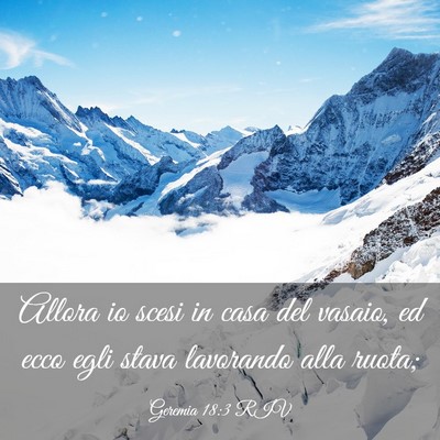 Picture 03 - Geremia 18:3 RIV - Allora io scesi in casa del vasaio, ed ecco egli - Bible Verse Picture