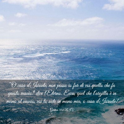 Picture 03 - Geremia 18:6 RIV - “O casa d’Israele, non posso io far di voi - Bible Verse Picture
