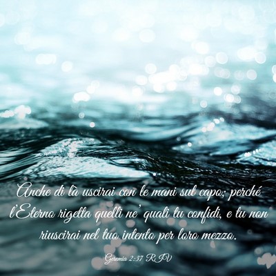 Picture 03 - Geremia 2:37 RIV - Anche di là uscirai con le mani sul capo; - Bible Verse Picture