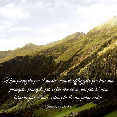 Picture 03 - Geremia 22:10 RIV - Non piangete per il morto, non vi affliggete per - Bible Verse Picture