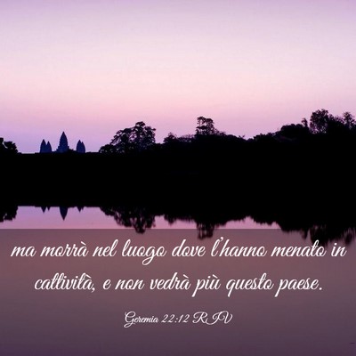 Picture 03 - Geremia 22:12 RIV - ma morrà nel luogo dove l’hanno menato in - Bible Verse Picture