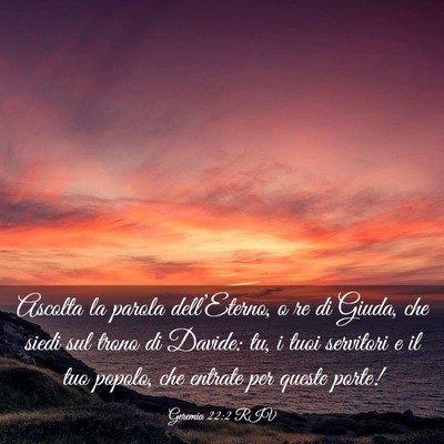 Picture 03 - Geremia 22:2 RIV - Ascolta la parola dell’Eterno, o re di Giuda, - Bible Verse Picture