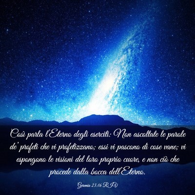 Picture 03 - Geremia 23:16 RIV - Così parla l’Eterno degli eserciti: Non - Bible Verse Picture
